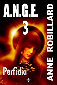 Anne Robillard - A.N.G.E.  : A.N.G.E. 03 : Perfidia - Perfidia.
