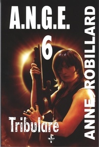Anne Robillard - A.N.G.E. 06 : Tribulare - Tribulare.