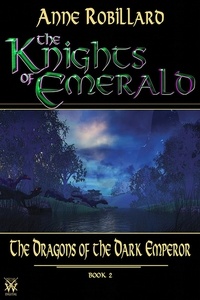 Anne Robillard - The Knights of Emerald  : Knights of Emerald 02 : The Dragons of the Dark Emperor - The Dragons of the Dark Emperor.