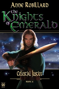 Anne Robillard - Knights of Emerald 11 : Celestial Justice - Celestial Justice.