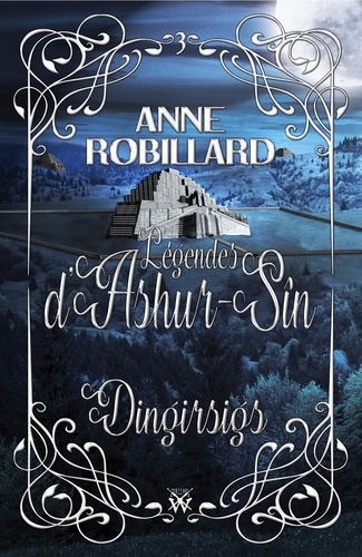 Anne Robillard - Légendes d'Ashur-Sîn  : Légendes d'Ashur-Sîn 03 : Dingirsigs - Dingirsigs.