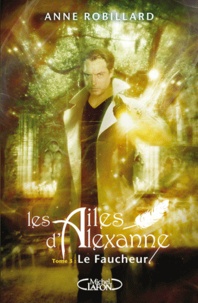 Anne Robillard - Les Ailes d'Alexanne Tome 3 : Le faucheur.