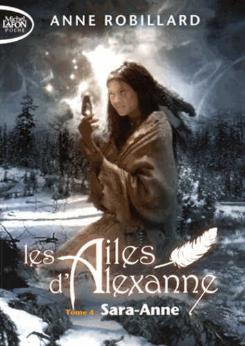 Anne Robillard - Les Ailes d'Alexanne Tome 4 : Sara-Anne.