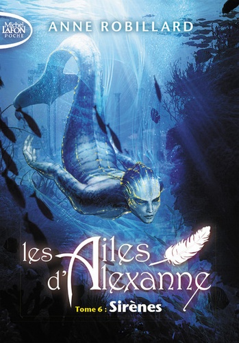 Anne Robillard - Les Ailes d'Alexanne Tome 6 : Sirènes.