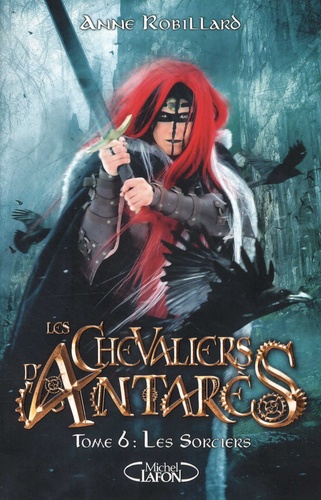 Anne Robillard - Les chevaliers d'Antarès Tome 6 : Les sorciers.