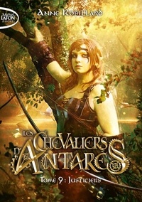 Anne Robillard - Les chevaliers d'Antarès Tome 9 : Justiciers.