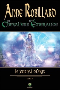 Anne Robillard - Les Chevaliers d'Emeraude  : Les Chevaliers d'Émeraude 06 : Le journal d'Onyx - Le journal d'Onyx.