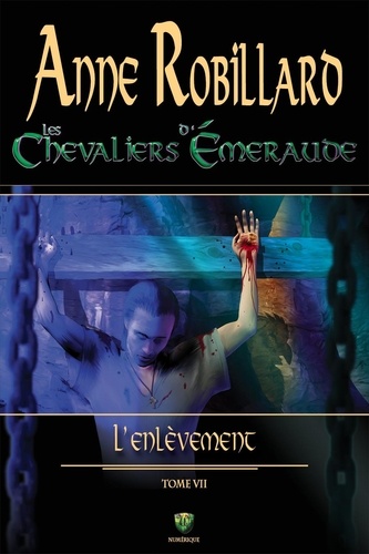Anne Robillard - Les Chevaliers d'Emeraude  : Les chevaliers d'Émeraude 07 : L'enlèvement - L'enlèvement.