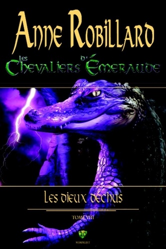 Anne Robillard - Les Chevaliers d'Emeraude  : Les Chevaliers d'Émeraude 08 : Les Dieux déchus - Les Dieux déchus.