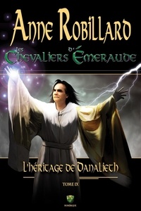 Anne Robillard - Les Chevaliers d'Émeraude 09 : L'Héritage de Danalieth - L'Héritage de Danalieth.