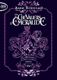 Anne Robillard - Les Chevaliers d'Emeraude Tome 4 : La princesse rebelle.