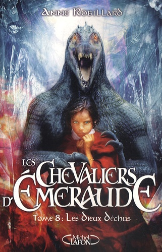 Anne Robillard - Les Chevaliers d'Emeraude Tome 8 : Les Dieux déchus.