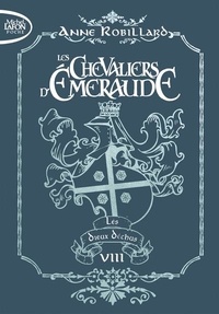 Anne Robillard - Les Chevaliers d'Emeraude Tome 8 : Les dieux déchus.