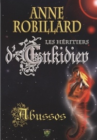 Anne Robillard - Les héritiers d'Enkidiev  : Les Héritiers d'Enkidiev 05 : Abussos - Abussos.