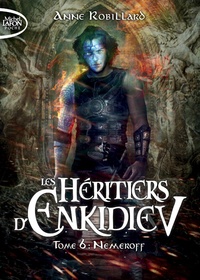 Anne Robillard - Les héritiers d'Enkidiev Tome 6 : Nemeroff.