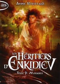 Anne Robillard - Les héritiers d'Enkidiev Tome 9 : Mirages.