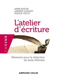 Anne Roche et Andrée Guiguet - L'atelier d'écriture - Eléments pour la rédaction du texte littéraire.