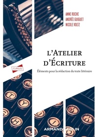 Anne Roche et Andrée Guiguet - L'atelier d'écriture - Eléments pour la rédaction du texte littéraire.