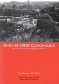 Anne Roekens et Axel Tixhon - Cinéma et crise(s) économique(s) - Esquisses d'une cinématographie wallonne.