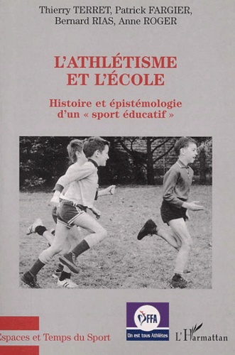 L'Athletisme Et L'Ecole. Histoire Et Epistemologie D'Un "Sport Educatif"