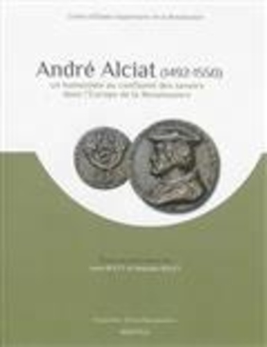 Anne Rolet et Stéphane Rolet - André Alciat, 1492-1550 : un humaniste au confluent des savoirs dans l'Europe de la Renaissance.