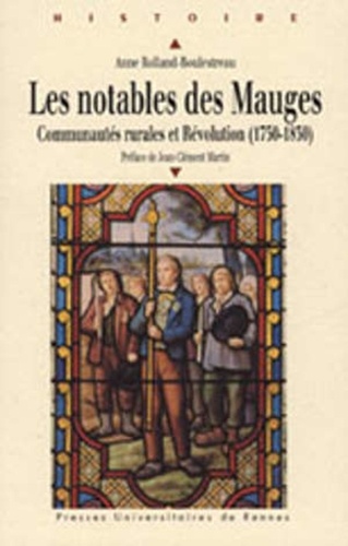 Anne Rolland-Boulestrau - Les notables des Mauges - Communautés rurales et Révolution (1750-1830).