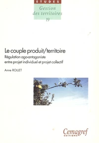 Le Couple Produit/Territoire. Regulation Ago-Antagoniste Entre Projet Individuel Et Projet Collectif