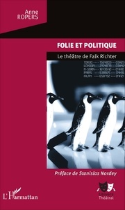 Anne Ropers - Folie et politique - Le théâtre de Falk Richter.