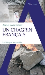 Anne Rosencher - Un chagrin français - "Populisme", "progressisme", "vivre-ensemble", ces mots qui nous enferment.