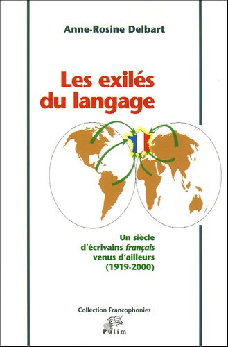 Anne-Rosine Delbart - Les exilés du langage - Un siècle d'écrivains français venus d'ailleurs (1919-2000).