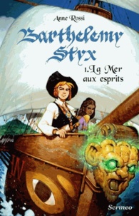 Anne Rossi - Barthélemy Styx Tome 1 : La mer aux esprits.