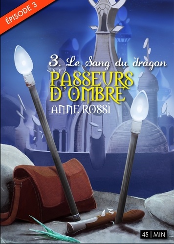 Anne Rossi - Passeurs d'ombre, épisode 3 - Le Sang du dragon.