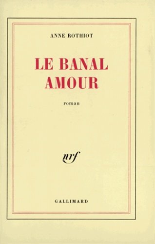 Anne Rothiot - Le Banal Amour.