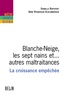 Anne Roubergue-Schlumberger et Danielle Rapoport - Blanche-Neige, Les Sept Nains Et... Autres Maltraitances. La Croissance Empechee.