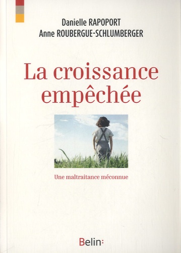 Anne Roubergue-Schlumberger et Danielle Rapoport - La croissance empéchée - Une maltraitance empêchée.