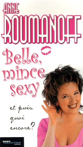 Anne Roumanoff - Belle, mince, sexy - Et puis quoi encore ?.
