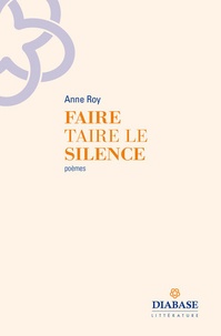 Anne Roy - Faire taire le silence.