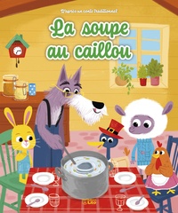 Anne Royer et Coralie Vallageas - La soupe au caillou - D'après un conte traditionnel.