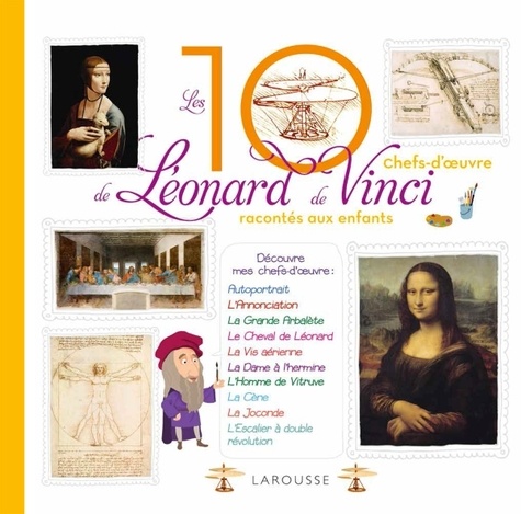 Anne Royer et Alain Boyer - Les 10 chefs-d'oeuvre de Léonard de Vinci racontés aux enfants.