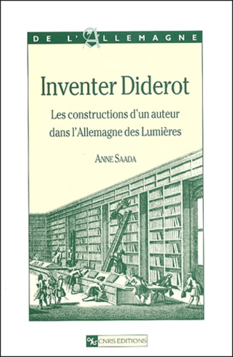 Anne Saada - Inventer Diderot - Les constructions d'un auteur dans l'Allemagne des Lumières.
