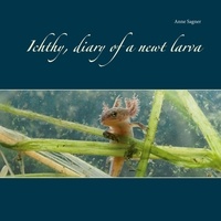 Anne Sagner - Ichthy, diary of a newt larva.