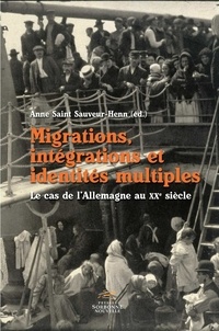 Anne Saint Sauveur-Henn - Migrations, intégrations et identités multiples - Le cas de l'Allemagne au XXe siècle.