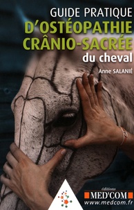 Anne Salanié - Guide pratique d'ostéopathie crânio-sacrée du cheval.