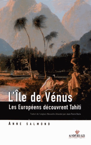 L'île de Vénus. Les Européens découvrent Tahiti