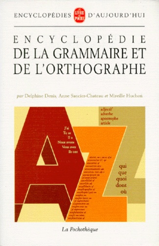 Anne Sancier-Château et Delphine Denis - Encyclopédie de la grammaire et de l'orthographe.