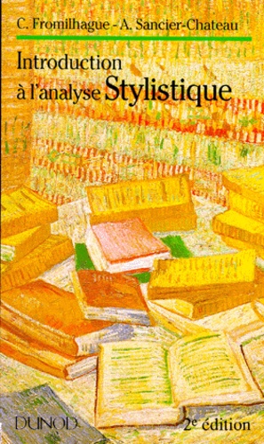 Anne Sancier-Château et Catherine Fromilhague - Introduction A L'Analyse Stylistique. 2eme Edition.