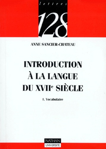Anne Sancier-Château - Introduction à la langue du 17e siècle - Tome 1, Vocabulaire.