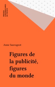 Anne Sauvageot - Figures de la publicité, figures du monde.
