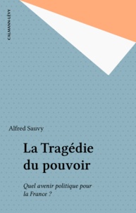 Anne Sauvy - La Tragédie du pouvoir - Quel avenir pour la France ?.