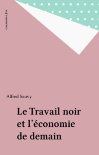 Anne Sauvy - Le Travail noir et l'économie de demain.